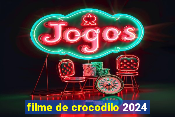 filme de crocodilo 2024